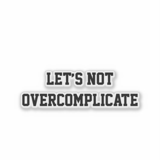 Let’s Not Overcomplicate Sticker (Voorkant)