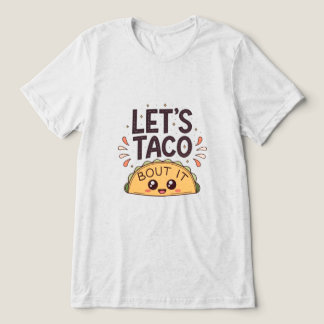 Let’s Taco ‘Bout It Funny Tee Tri-Blend Shirt