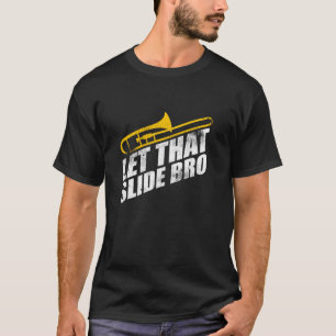 Let That Slide Bro Funny Trombone Player Band Gift T-shirt