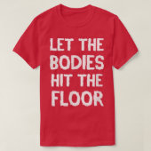 LET THE BODIES HIT THE FLOOR WORKOUT TSHIRT  (Design voorkant)