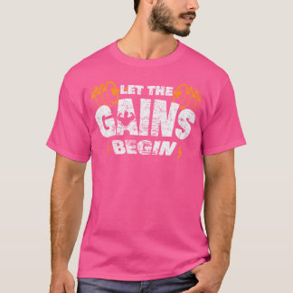 Let The Gains Begin Muscle Work Out Weightlifting  T-shirt