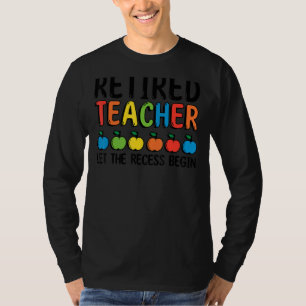 Let The Recess Begin Retired Teacher Retivation T-shirt