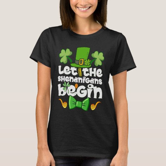 Let the Shenanigans Begin  Happy St Patrick's Day  T-shirt (Voorkant)