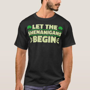 Let The Shenanigans Begin Shamrock St Patrick Day T-shirt