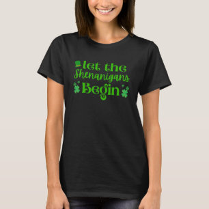 Let The Shenanigans Begin Shamrock St Patrick Day T-shirt