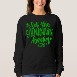 Let The Shenanigans Begin Shamrock St Patrick Day Trui