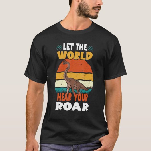 Let The World Hear Your Roar Brachiosaurus Dinsosa T-shirt (Voorkant)