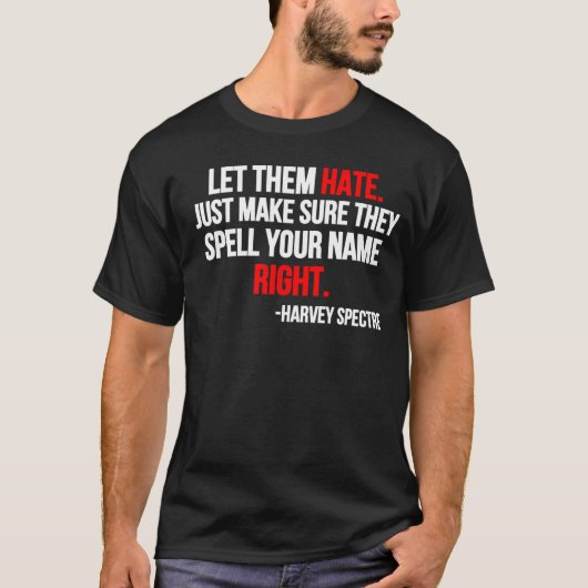 Let Them Hate. Just Make Sure They Spell Your Name T-shirt (Voorkant)