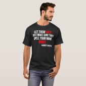 Let Them Hate. Just Make Sure They Spell Your Name T-shirt (Voorkant volledig)