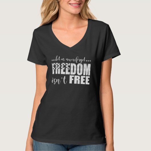 Let Us Never Forget Freedom Isn t Free Veteran s T-shirt (Voorkant)