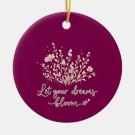 Let Your Dreams Bloom – Elegant Floral Inspiration Keramisch Ornament