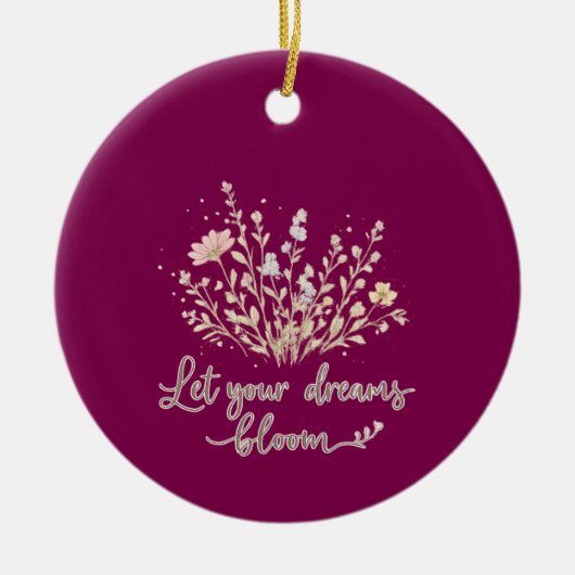 Let Your Dreams Bloom – Elegant Floral Inspiration Keramisch Ornament (Voorkant)