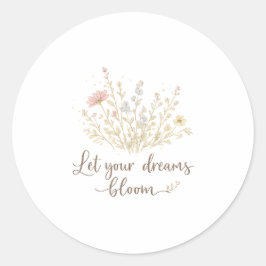 Let Your Dreams Bloom | Soft Floral Motivation Art Ronde Sticker