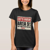 Let's Area 51 They Can't Stop Us All Probably  T-shirt (Voorkant)