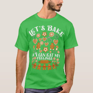 Let's Bake So I Can Eat My Feeling Baking Team Gin T-shirt