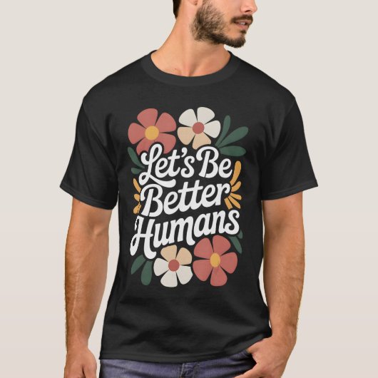 Lets Be Better Humans Floral Anti Bullying Kindnes T-shirt (Voorkant)