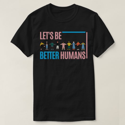 Let's be better humans t-shirt (Design voorkant)