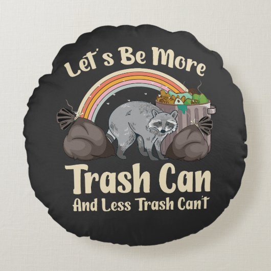 let's be more trash can and less trash can't funny rond kussen (Voorkant)