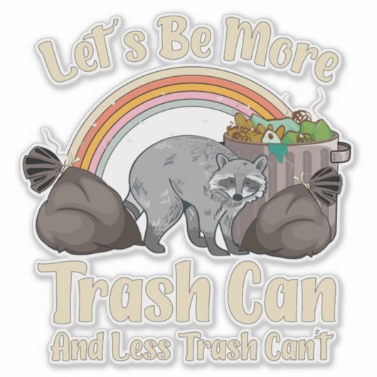let's be more trash can and less trash can't funny sticker (Voorkant)