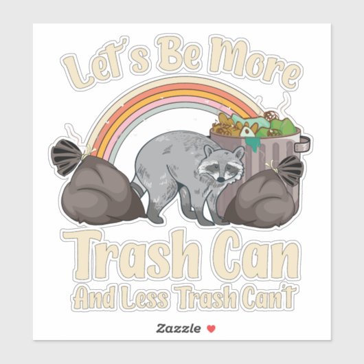 let's be more trash can and less trash can't funny sticker (Vel)