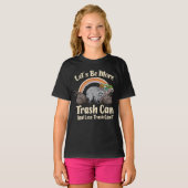 let's be more trash can and less trash can't funny t-shirt (Voorkant volledig)