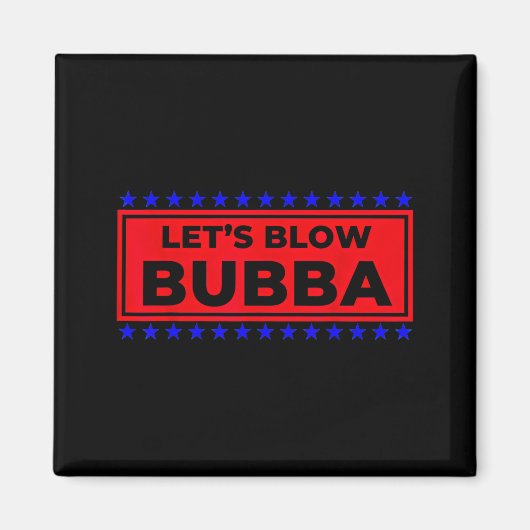 Let's Blow Bubba Funny Gift For Friends And Family Magneet (Voorkant)