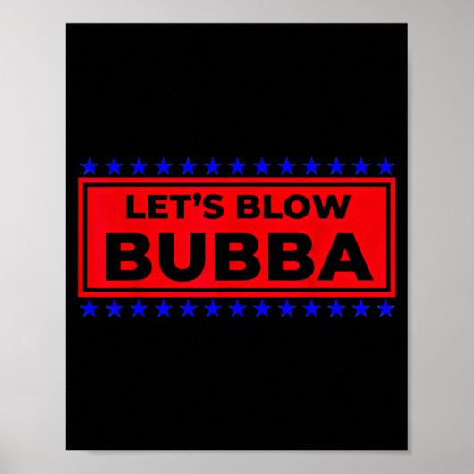 Let's Blow Bubba Funny Gift For Friends And Family Poster (Voorkant)