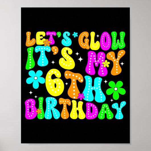 Lets Crazy It's My 6th Birthday Glowing 6 Year Old Poster (Voorkant)