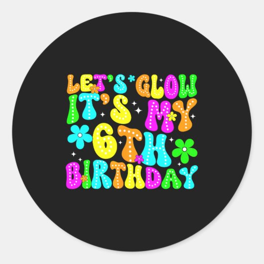 Lets Crazy It's My 6th Birthday Glowing 6 Year Old Ronde Sticker (Voorkant)