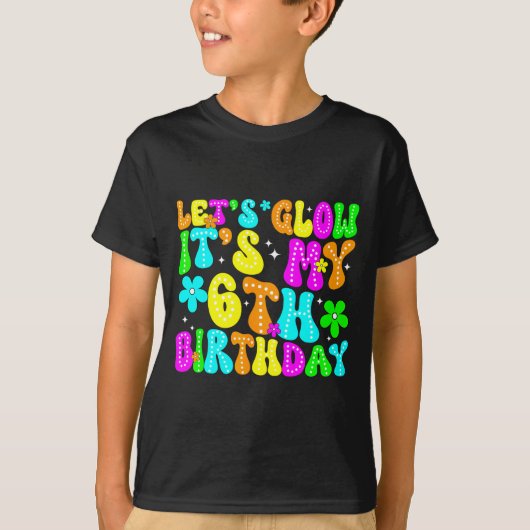 Lets Crazy It's My 6th Birthday Glowing 6 Year Old T-shirt (Voorkant)