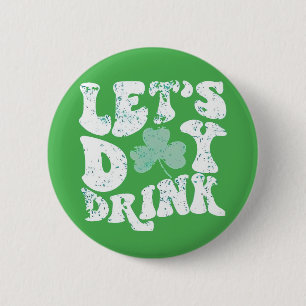 Let's Day Drink St Patrick Paddy Lucky Charm Ronde Button 5,7 Cm