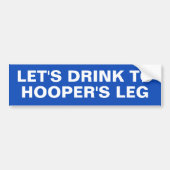 LET'S DRINK TO HOOPER'S LEG BUMPERSTICKER (Voorkant)