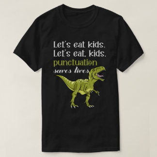 Let's Eat Kids Punctuation Saves Lives T-shirt