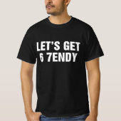 Let's Get 6 7endy T-shirt (Voorkant)