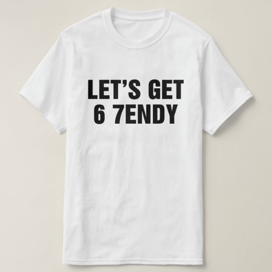 Let's Get 6 7endy T-shirt (Design voorkant)