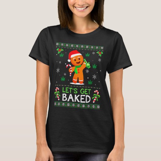Lets Get Baked Ugly Sweater Weed Christmas Xmas T-shirt (Voorkant)