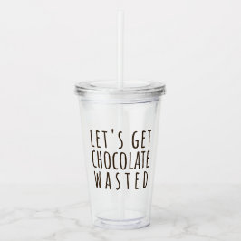 Let's Get Chocolate Wasted Chocoholic Acryl Drinkbeker