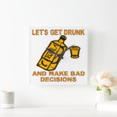 Let's Get Drunk And Make Bad Decisions Vierkante Klok (Huis)