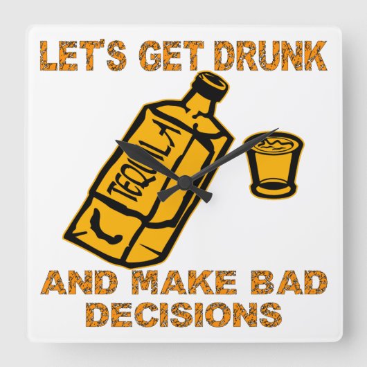 Let's Get Drunk And Make Bad Decisions Vierkante Klok (Voorkant)