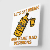 Let's Get Drunk And Make Bad Decisions Vierkante Klok (Hoek)