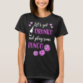 Lets Get Drunko And Play Some Bunco T-shirt (Voorkant)