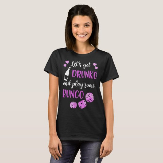 Lets Get Drunko And Play Some Bunco T-shirt (Voorkant volledig)