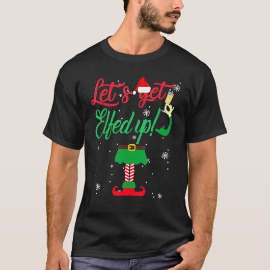 Let's Get Elfed Up  Drinking Christmas T-shirt (Voorkant)