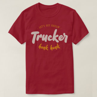Let's Get Haulin' - Trucker - Honk T-shirt
