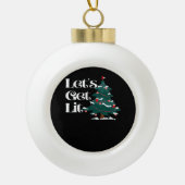 Let's Get Lit Classic Keramische Bal Ornament (Voorkant)