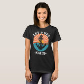 Let's Get Nauti T-shirt (Voorkant volledig)