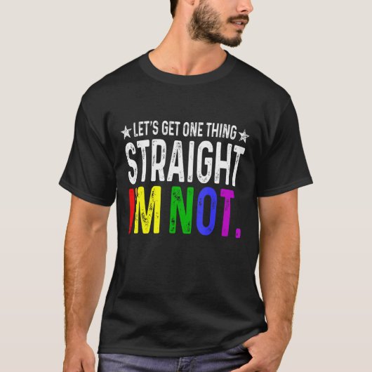 Lets Get One Thing Straight I'm Not LGBT Rainbow F T-shirt (Voorkant)