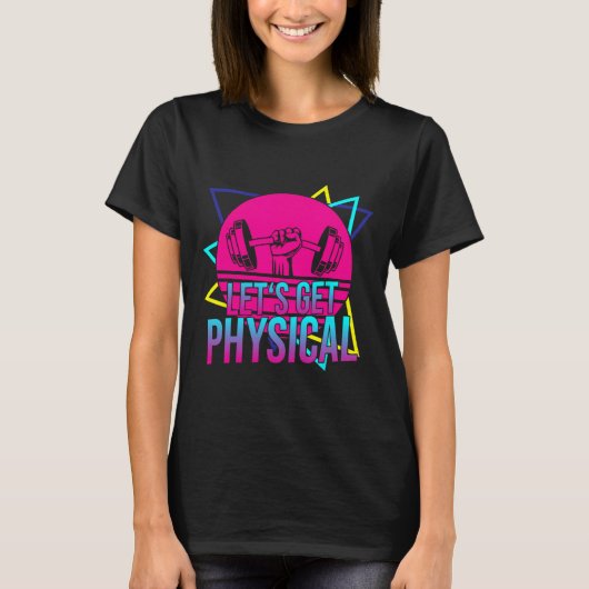 Lets Get Physical - Gym Fitness 80's Workout 2 T-shirt
