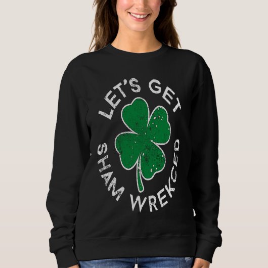 Let's Get Sham Wrecked Lucky C St Patrick's Day Trui (Voorkant)