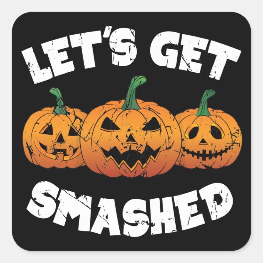 Lets Get Smashed Pumpkins Jack O Lantern Halloween Vierkante Sticker (Voorkant)